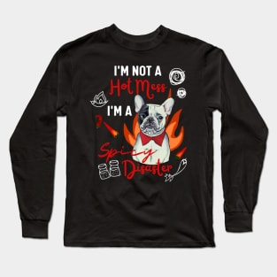 Fluffy French Bulldog I Am Not a Hot Mess, I Am a Spicy Disaster Funny Frenchie Long Sleeve T-Shirt